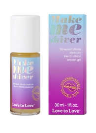 Возбуждающий гель для пениса Make Me Shiver - 30 мл. - Love to Love - купить с доставкой в Барнауле